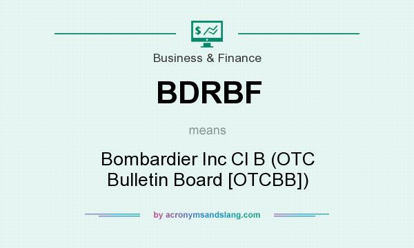 What does BDRBF mean? It stands for Bombardier Inc Cl B (OTC Bulletin Board [OTCBB])