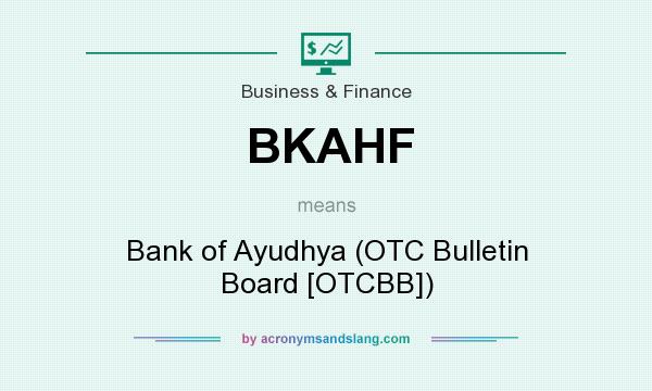What does BKAHF mean? It stands for Bank of Ayudhya (OTC Bulletin Board [OTCBB])