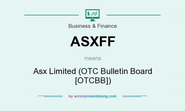 What does ASXFF mean? It stands for Asx Limited (OTC Bulletin Board [OTCBB])