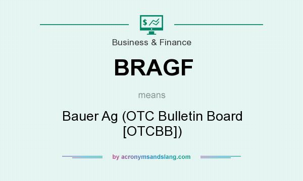 What does BRAGF mean? It stands for Bauer Ag (OTC Bulletin Board [OTCBB])