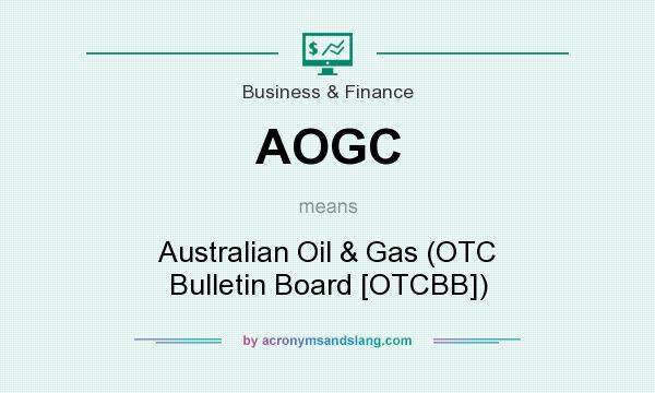 What does AOGC mean? It stands for Australian Oil & Gas (OTC Bulletin Board [OTCBB])