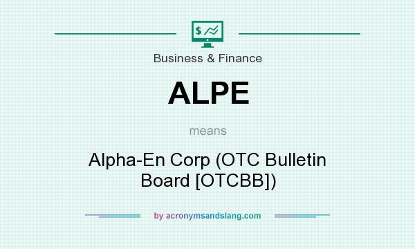 What does ALPE mean? It stands for Alpha-En Corp (OTC Bulletin Board [OTCBB])