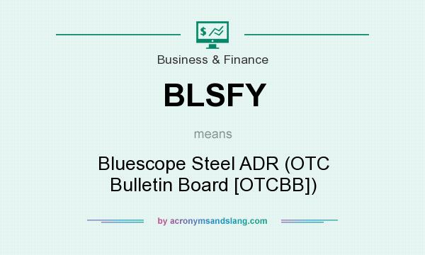 What does BLSFY mean? It stands for Bluescope Steel ADR (OTC Bulletin Board [OTCBB])