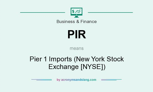 What does PIR mean? It stands for Pier 1 Imports (New York Stock Exchange [NYSE])