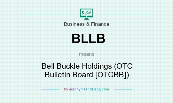 What does BLLB mean? It stands for Bell Buckle Holdings (OTC Bulletin Board [OTCBB])