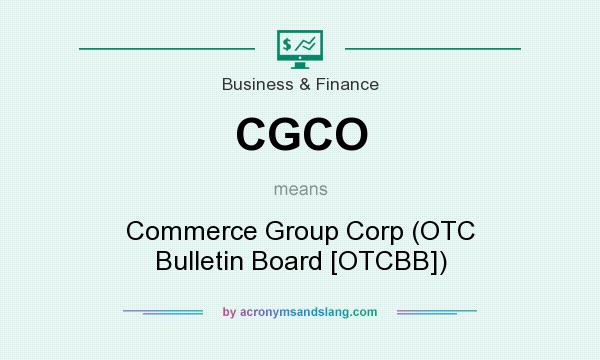 What does CGCO mean? It stands for Commerce Group Corp (OTC Bulletin Board [OTCBB])