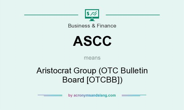 What does ASCC mean? It stands for Aristocrat Group (OTC Bulletin Board [OTCBB])