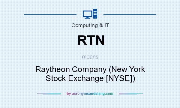 What does RTN mean? It stands for Raytheon Company (New York Stock Exchange [NYSE])