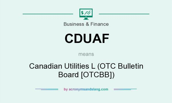 What does CDUAF mean? It stands for Canadian Utilities L (OTC Bulletin Board [OTCBB])