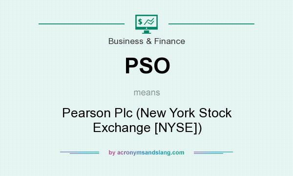 What does PSO mean? It stands for Pearson Plc (New York Stock Exchange [NYSE])