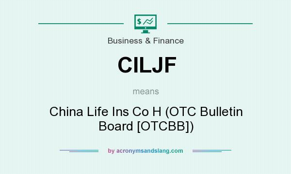 What does CILJF mean? It stands for China Life Ins Co H (OTC Bulletin Board [OTCBB])