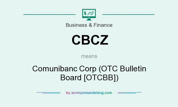 What does CBCZ mean? It stands for Comunibanc Corp (OTC Bulletin Board [OTCBB])
