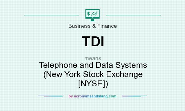 What does TDI mean? It stands for Telephone and Data Systems (New York Stock Exchange [NYSE])