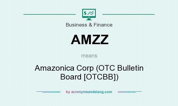 What does AMZZ mean? It stands for Amazonica Corp (OTC Bulletin Board [OTCBB])