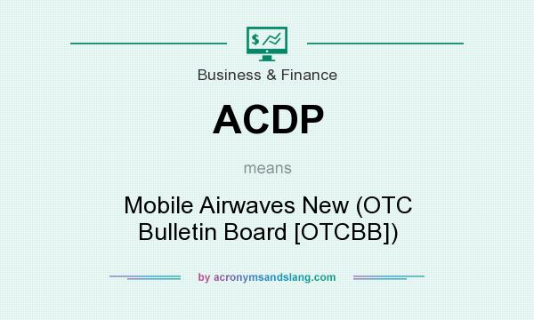 What does ACDP mean? It stands for Mobile Airwaves New (OTC Bulletin Board [OTCBB])