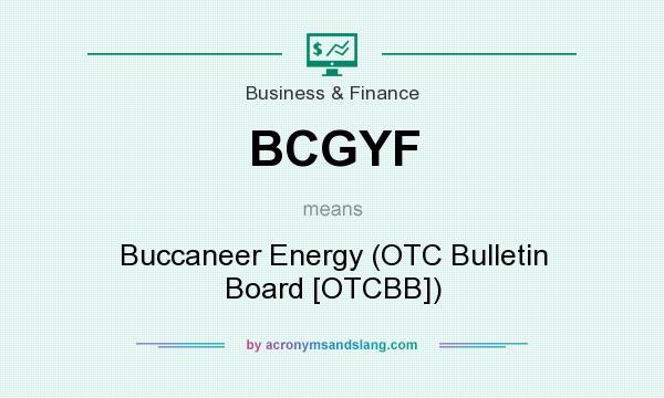 What does BCGYF mean? It stands for Buccaneer Energy (OTC Bulletin Board [OTCBB])