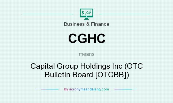 What does CGHC mean? It stands for Capital Group Holdings Inc (OTC Bulletin Board [OTCBB])