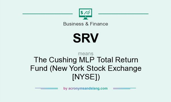 What does SRV mean? It stands for The Cushing MLP Total Return Fund (New York Stock Exchange [NYSE])