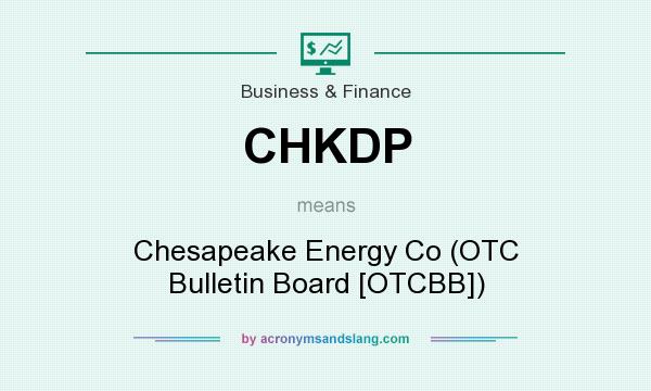 What does CHKDP mean? It stands for Chesapeake Energy Co (OTC Bulletin Board [OTCBB])