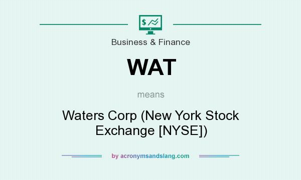 What does WAT mean? It stands for Waters Corp (New York Stock Exchange [NYSE])