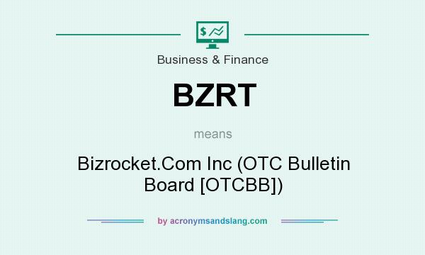 What does BZRT mean? It stands for Bizrocket.Com Inc (OTC Bulletin Board [OTCBB])