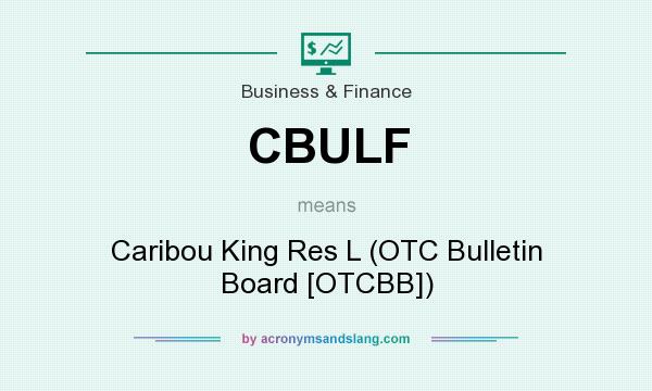 What does CBULF mean? It stands for Caribou King Res L (OTC Bulletin Board [OTCBB])