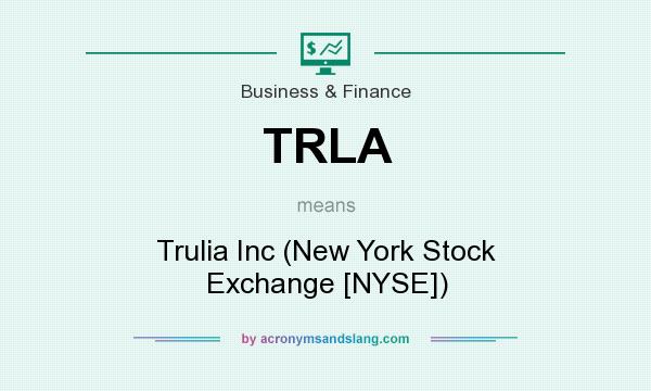What does TRLA mean? It stands for Trulia Inc (New York Stock Exchange [NYSE])