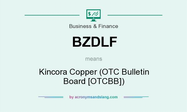 What does BZDLF mean? It stands for Kincora Copper (OTC Bulletin Board [OTCBB])