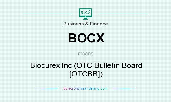 What does BOCX mean? It stands for Biocurex Inc (OTC Bulletin Board [OTCBB])