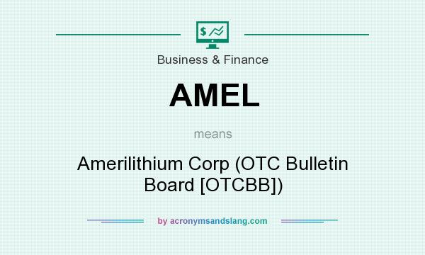 What does AMEL mean? It stands for Amerilithium Corp (OTC Bulletin Board [OTCBB])