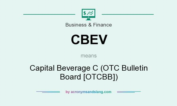 What does CBEV mean? It stands for Capital Beverage C (OTC Bulletin Board [OTCBB])
