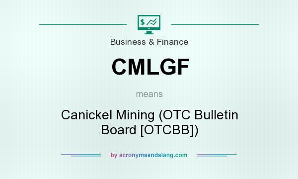 What does CMLGF mean? It stands for Canickel Mining (OTC Bulletin Board [OTCBB])