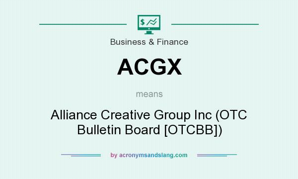 What does ACGX mean? It stands for Alliance Creative Group Inc (OTC Bulletin Board [OTCBB])