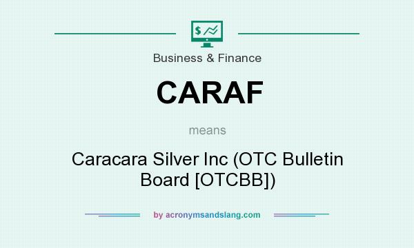 What does CARAF mean? It stands for Caracara Silver Inc (OTC Bulletin Board [OTCBB])