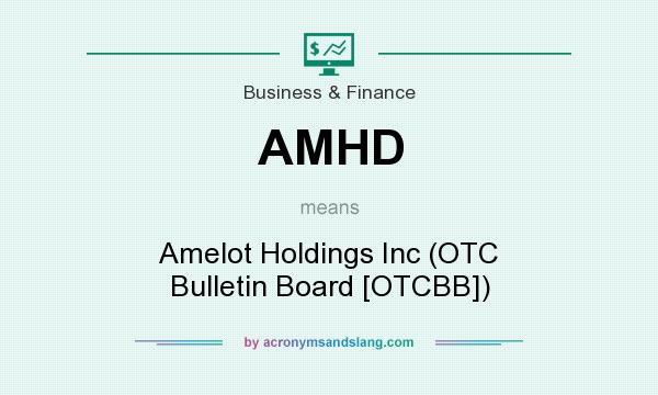 What does AMHD mean? It stands for Amelot Holdings Inc (OTC Bulletin Board [OTCBB])