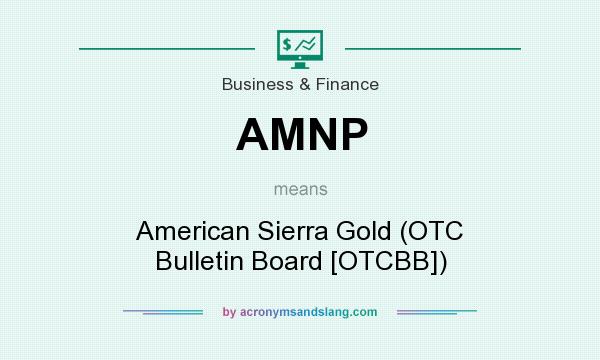 What does AMNP mean? It stands for American Sierra Gold (OTC Bulletin Board [OTCBB])
