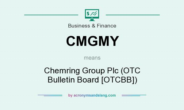 What does CMGMY mean? It stands for Chemring Group Plc (OTC Bulletin Board [OTCBB])