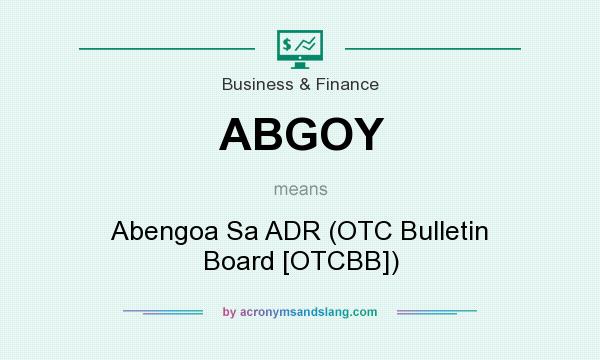 What does ABGOY mean? It stands for Abengoa Sa ADR (OTC Bulletin Board [OTCBB])