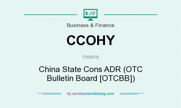 What does CCOHY mean? It stands for China State Cons ADR (OTC Bulletin Board [OTCBB])