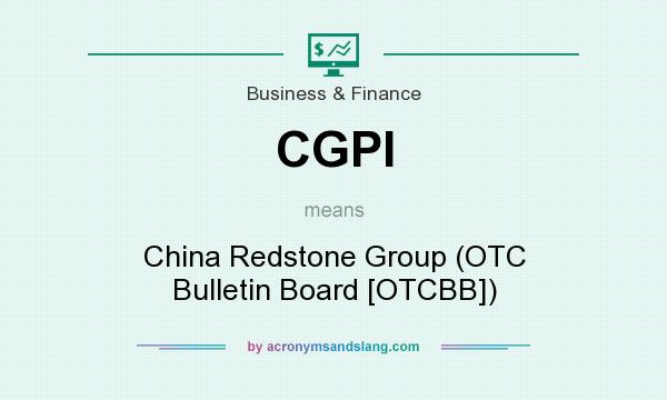 What does CGPI mean? It stands for China Redstone Group (OTC Bulletin Board [OTCBB])