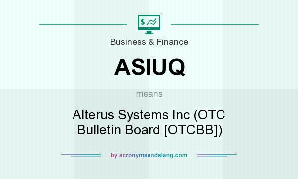 What does ASIUQ mean? It stands for Alterus Systems Inc (OTC Bulletin Board [OTCBB])