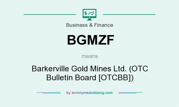 What does BGMZF mean? It stands for Barkerville Gold Mines Ltd. (OTC Bulletin Board [OTCBB])