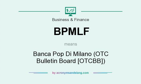 What does BPMLF mean? It stands for Banca Pop Di Milano (OTC Bulletin Board [OTCBB])