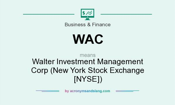 What does WAC mean? It stands for Walter Investment Management Corp (New York Stock Exchange [NYSE])