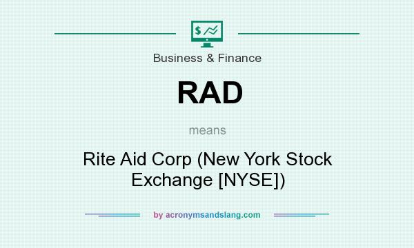 What does RAD mean? It stands for Rite Aid Corp (New York Stock Exchange [NYSE])