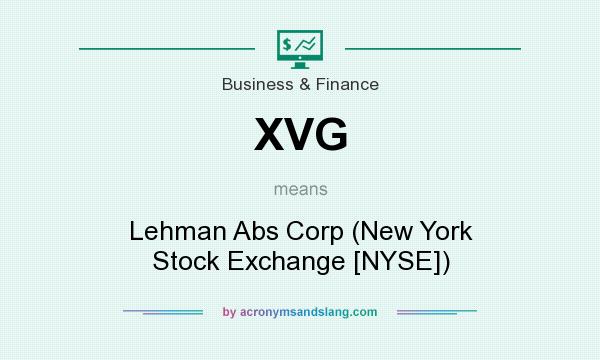 What does XVG mean? It stands for Lehman Abs Corp (New York Stock Exchange [NYSE])