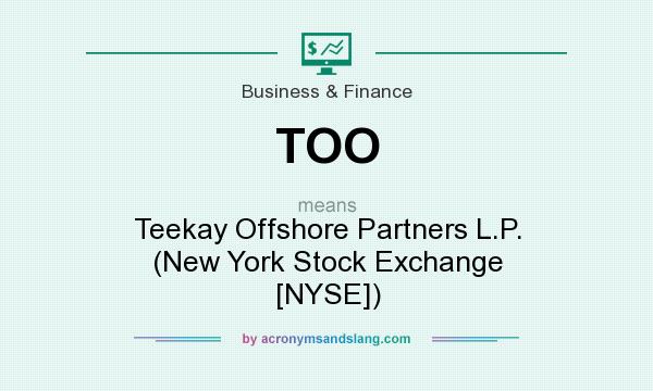 What does TOO mean? It stands for Teekay Offshore Partners L.P. (New York Stock Exchange [NYSE])