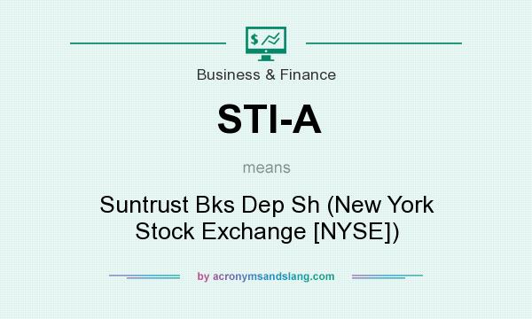 What does STI-A mean? It stands for Suntrust Bks Dep Sh (New York Stock Exchange [NYSE])