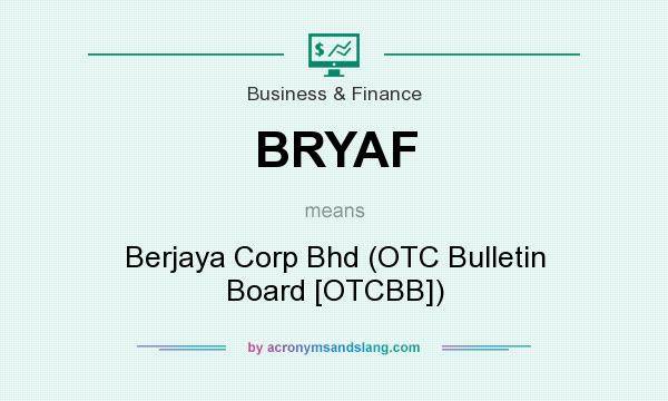 What does BRYAF mean? It stands for Berjaya Corp Bhd (OTC Bulletin Board [OTCBB])