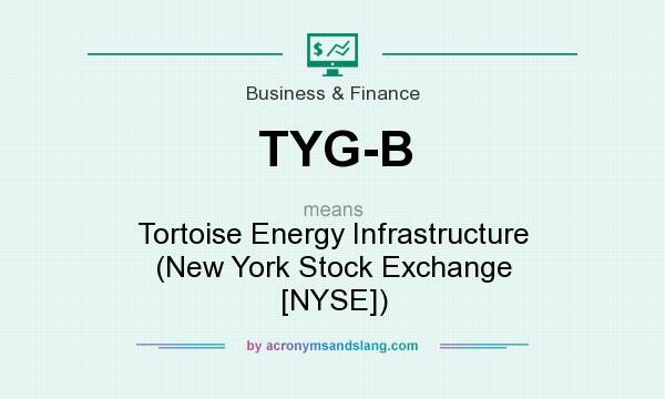 What does TYG-B mean? It stands for Tortoise Energy Infrastructure (New York Stock Exchange [NYSE])